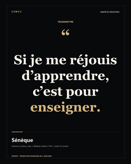 Si je me réjouis d’apprendre, c’est pour enseigner. — Sénèque