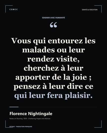 Vous qui entourez les malades ou leur rendez visite, cherchez à leur apporter de la joie ; pensez à leur dire ce qui leur fera plaisir. — Florence Nightingale