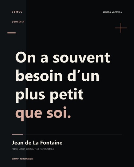 On a souvent besoin d’un plus petit que soi. — Jean de La Fontaine