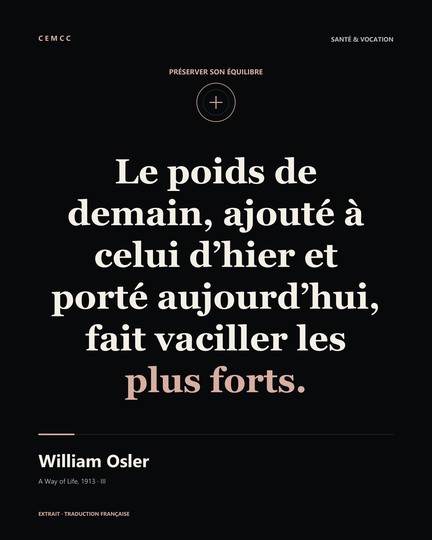 Le poids de demain, ajouté à celui d’hier et porté aujourd’hui, fait vaciller les plus forts. — William Osler