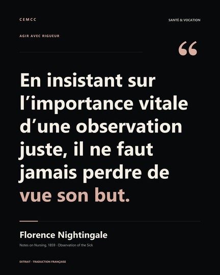 En insistant sur l’importance vitale d’une observation juste, il ne faut jamais perdre de vue son but. — Florence Nightingale