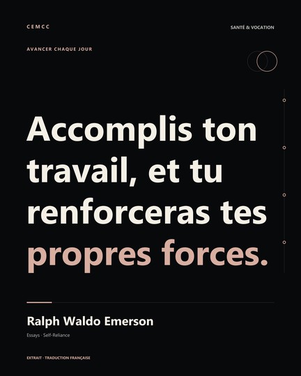 Accomplis ton travail, et tu renforceras tes propres forces. — Ralph Waldo Emerson
