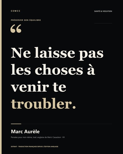 Ne laisse pas les choses à venir te troubler. — Marc Aurèle