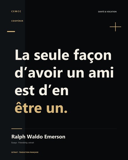 La seule façon d’avoir un ami est d’en être un. — Ralph Waldo Emerson