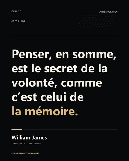 Penser, en somme, est le secret de la volonté, comme c’est celui de la mémoire. — William James