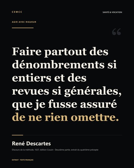Faire partout des dénombrements si entiers et des revues si générales, que je fusse assuré de ne rien omettre. — René Descartes