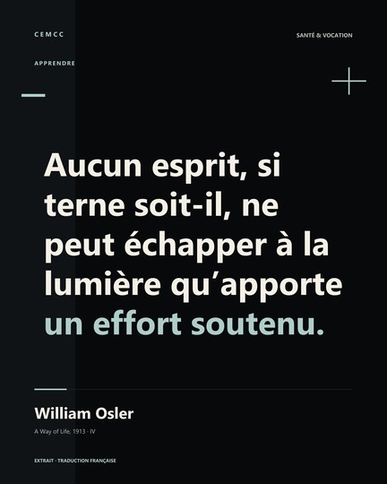 Aucun esprit, si terne soit-il, ne peut échapper à la lumière qu’apporte un effort soutenu. — William Osler