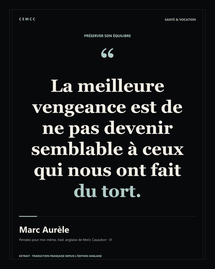 La meilleure vengeance est de ne pas devenir semblable à ceux qui nous ont fait du tort. — Marc Aurèle