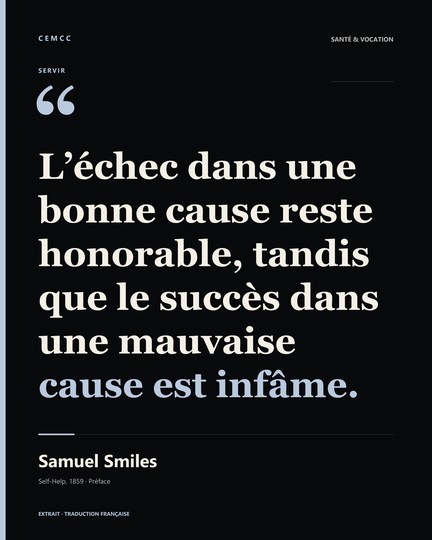 L’échec dans une bonne cause reste honorable, tandis que le succès dans une mauvaise cause est infâme. — Samuel Smiles