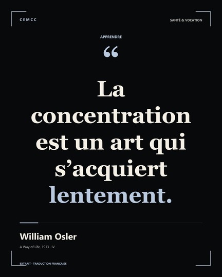 La concentration est un art qui s’acquiert lentement. — William Osler