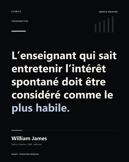 L’enseignant qui sait entretenir l’intérêt spontané doit être considéré comme le plus habile. — William James