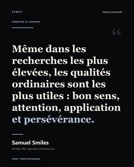 Même dans les recherches les plus élevées, les qualités ordinaires sont les plus utiles : bon sens, attention, application et persévérance. — Samuel Smiles