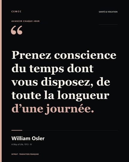Prenez conscience du temps dont vous disposez, de toute la longueur d’une journée. — William Osler