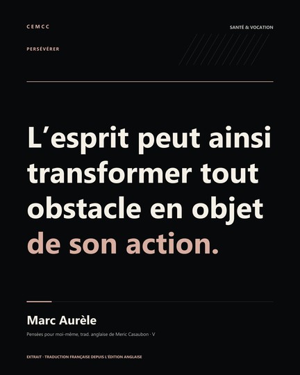 L’esprit peut ainsi transformer tout obstacle en objet de son action. — Marc Aurèle