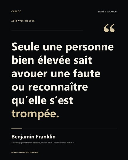 Seule une personne bien élevée sait avouer une faute ou reconnaître qu’elle s’est trompée. — Benjamin Franklin